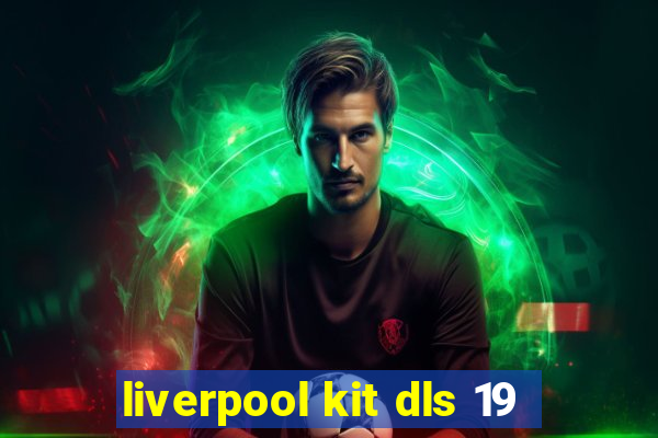 liverpool kit dls 19